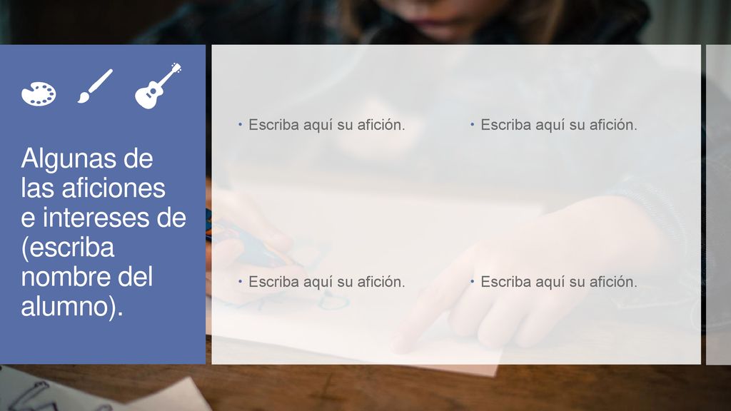 Algunas de las aficiones e intereses de (escriba nombre del alumno).