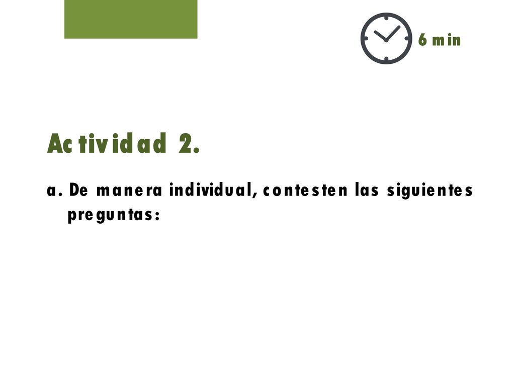 6 min Actividad 2. a. De manera individual, contesten las siguientes preguntas: