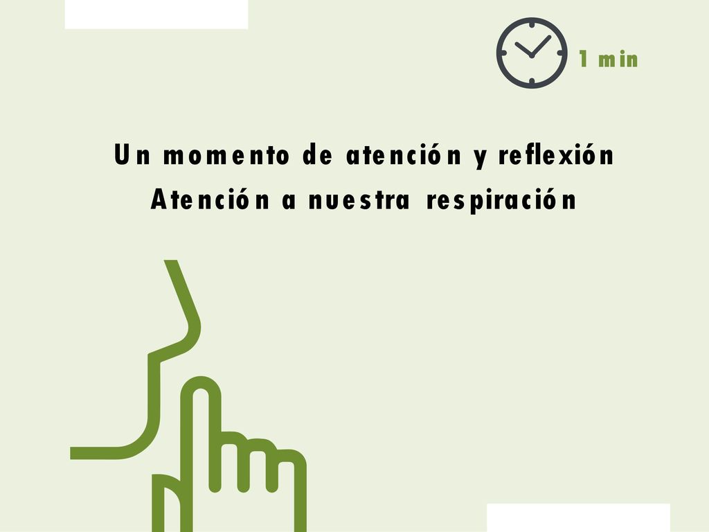 Un momento de atención y reflexión Atención a nuestra respiración