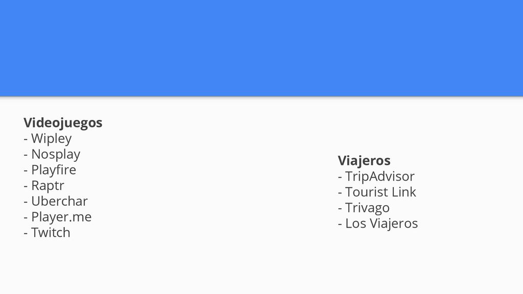 Videojuegos - Wipley. - Nosplay. - Playfire. - Raptr. - Uberchar. - Player.me. - Twitch. Viajeros.
