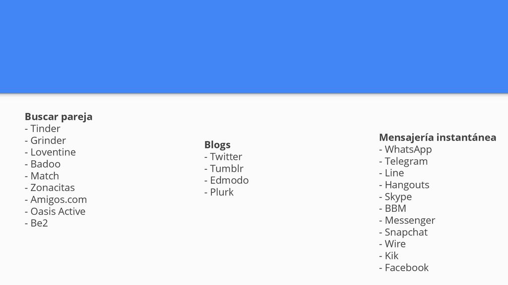 Buscar pareja - Tinder. - Grinder. - Loventine. - Badoo. - Match. - Zonacitas. - Amigos.com. - Oasis Active.