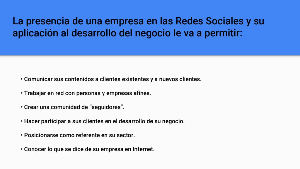 La presencia de una empresa en las Redes Sociales y su aplicación al desarrollo del negocio le va a permitir: