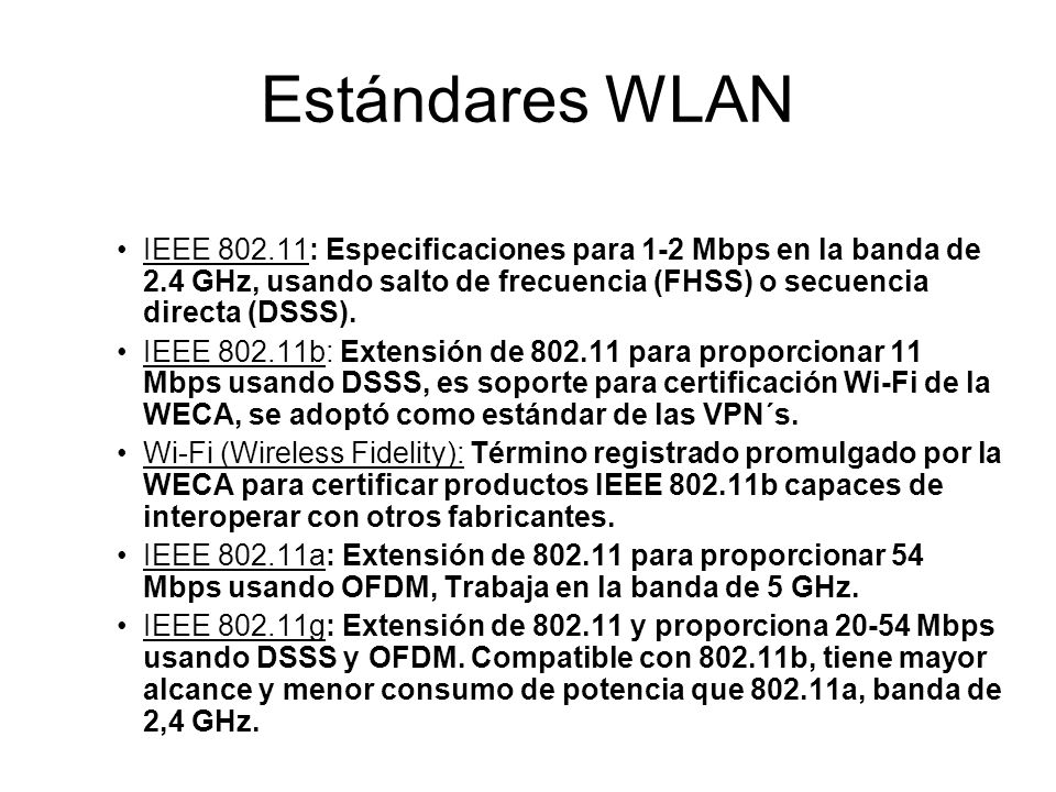 Estándares WLAN IEEE : Especificaciones para 1-2 Mbps en la banda de 2.4 GHz, usando salto de frecuencia (FHSS) o secuencia directa (DSSS).