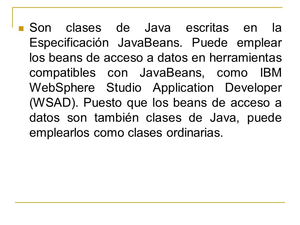 Son clases de Java escritas en la Especificación JavaBeans