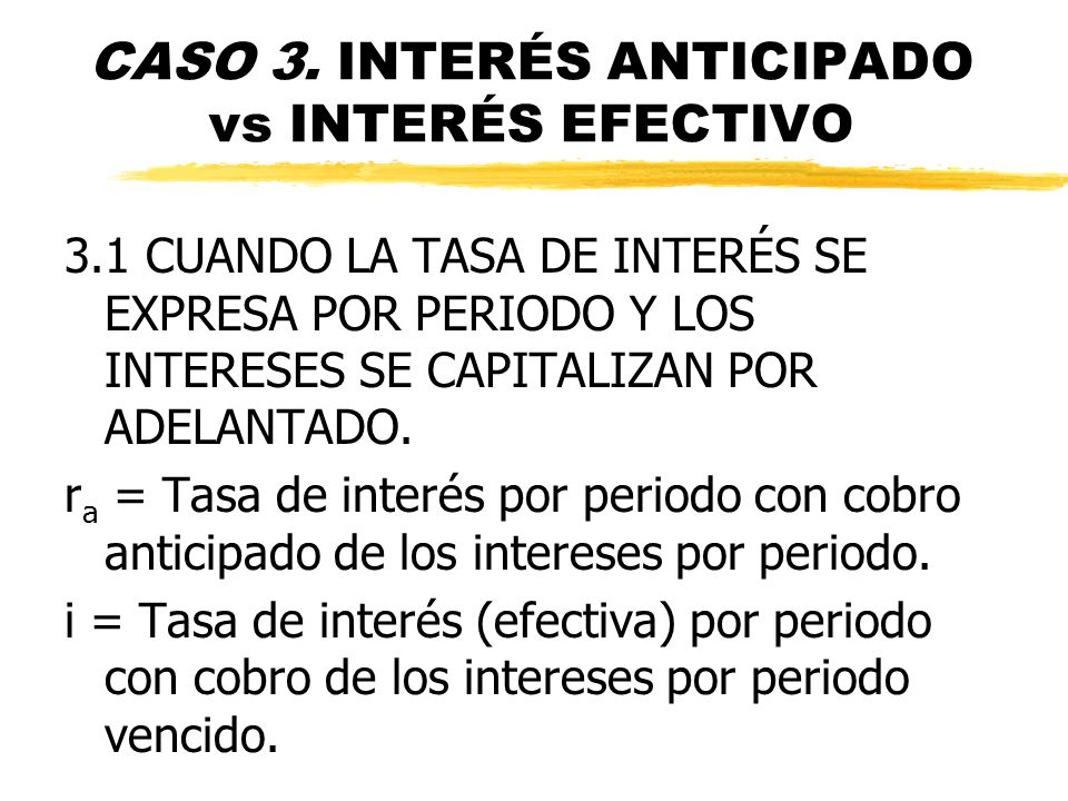 CASO 3. INTERÉS ANTICIPADO vs INTERÉS EFECTIVO