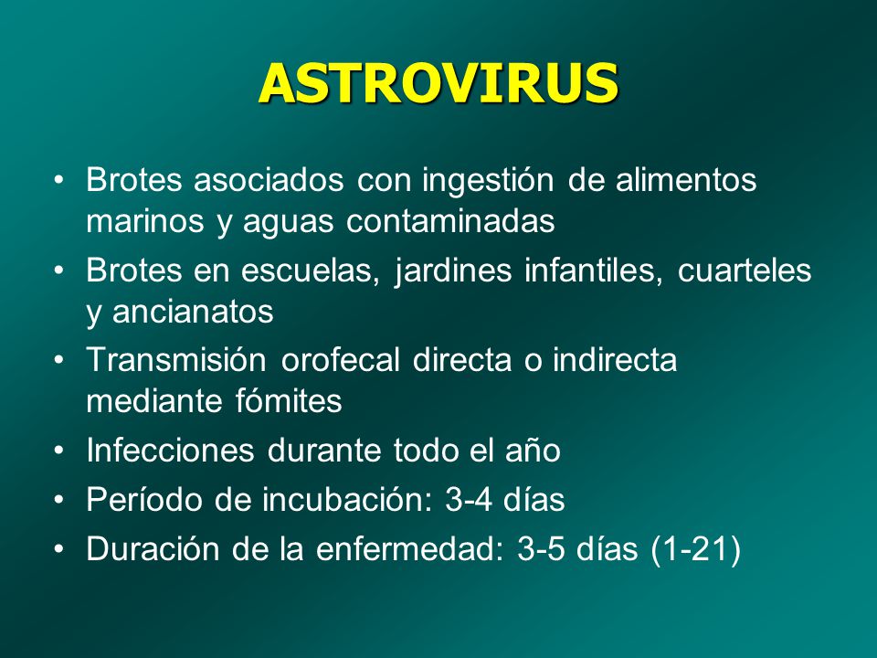ASTROVIRUS Brotes asociados con ingestión de alimentos marinos y aguas contaminadas. Brotes en escuelas, jardines infantiles, cuarteles y ancianatos.