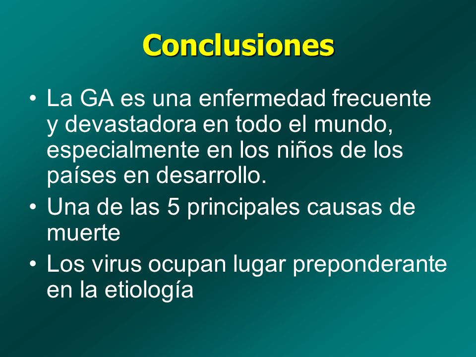 Conclusiones La GA es una enfermedad frecuente y devastadora en todo el mundo, especialmente en los niños de los países en desarrollo.