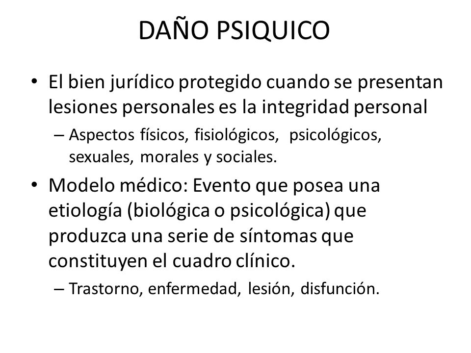DAÑO PSIQUICO El bien jurídico protegido cuando se presentan lesiones personales es la integridad personal.