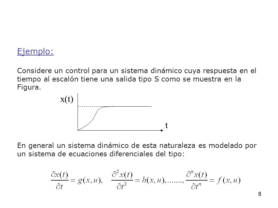 Ejemplo: Considere un control para un sistema dinámico cuya respuesta en el. tiempo al escalón tiene una salida tipo S como se muestra en la.