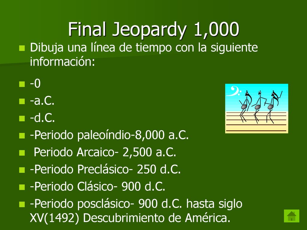 Final Jeopardy 1,000 Dibuja una línea de tiempo con la siguiente información: -0. -a.C. -d.C. -Periodo paleoíndio-8,000 a.C.