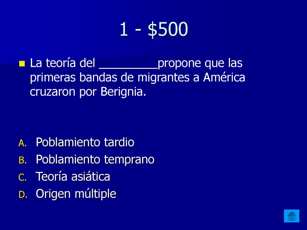 1 - $500 La teoría del _________propone que las primeras bandas de migrantes a América cruzaron por Berignia.
