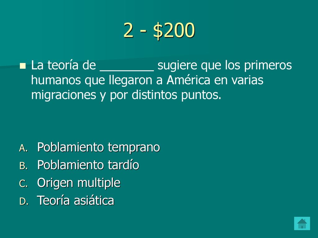 2 - $200 La teoría de ________ sugiere que los primeros humanos que llegaron a América en varias migraciones y por distintos puntos.