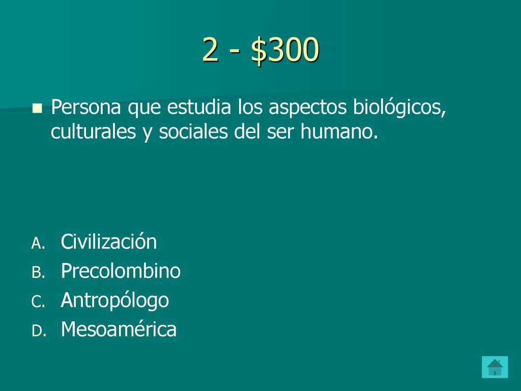 2 - $300 Persona que estudia los aspectos biológicos, culturales y sociales del ser humano. Civilización.