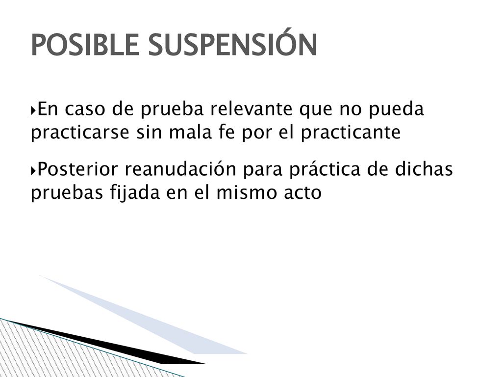 POSIBLE SUSPENSIÓN En caso de prueba relevante que no pueda practicarse sin mala fe por el practicante.