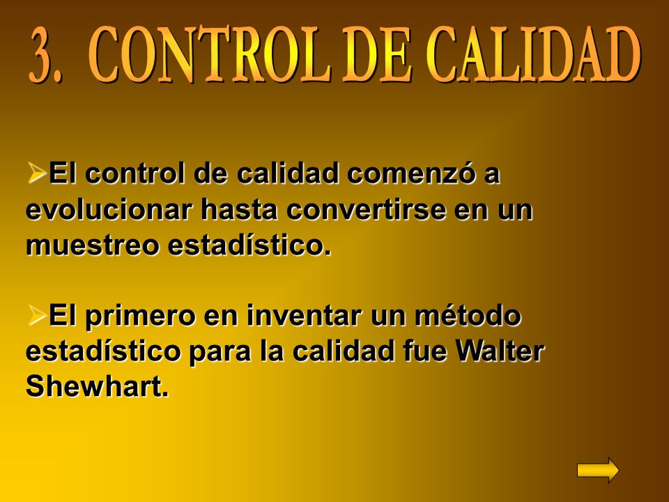 3. CONTROL DE CALIDAD El control de calidad comenzó a evolucionar hasta convertirse en un muestreo estadístico.
