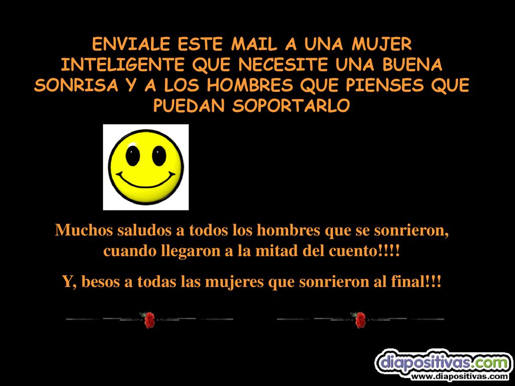 Y, besos a todas las mujeres que sonrieron al final!!!