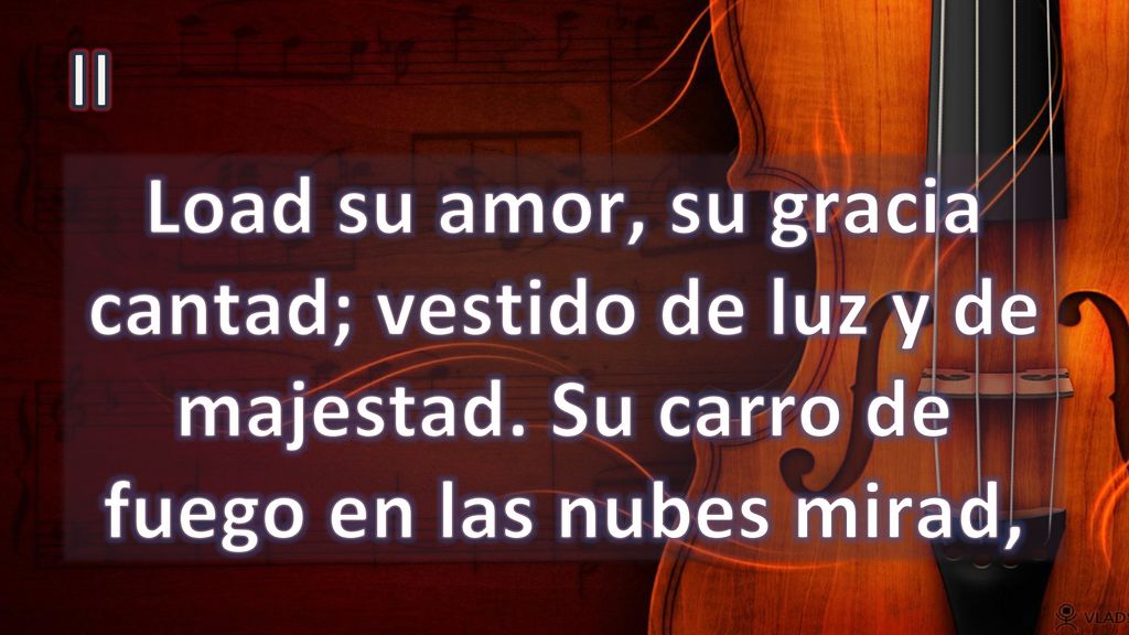 II Load su amor, su gracia cantad; vestido de luz y de majestad.