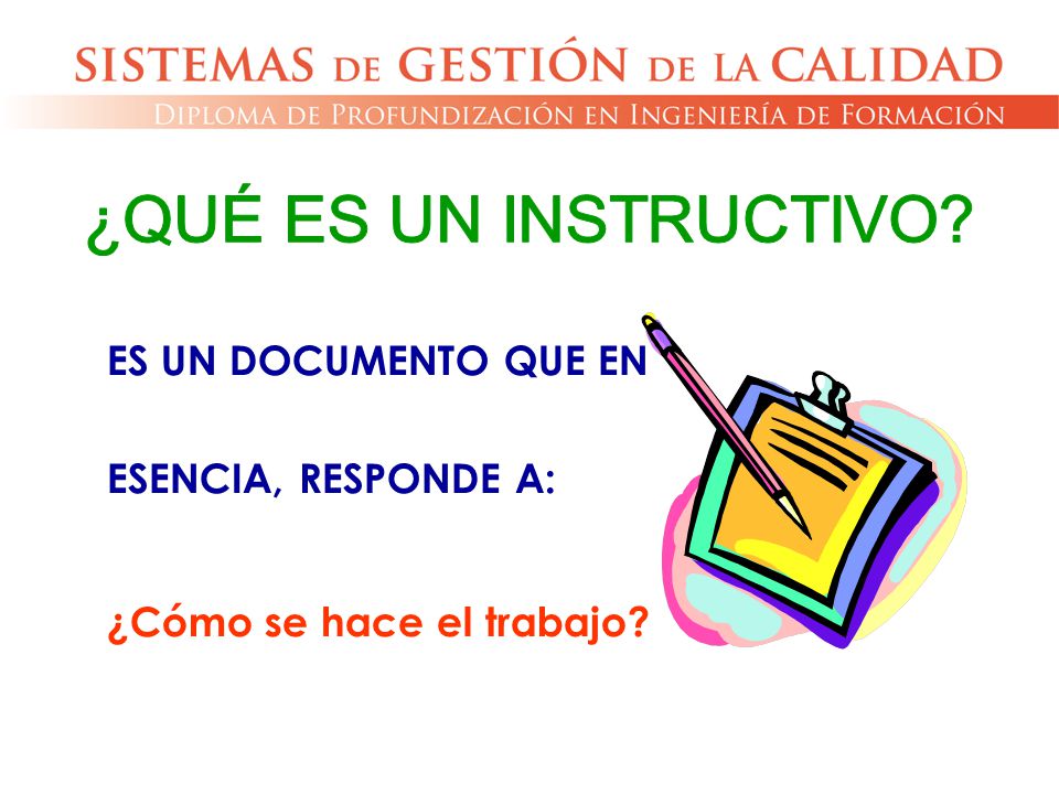 ¿QUÉ ES UN INSTRUCTIVO ES UN DOCUMENTO QUE EN ESENCIA, RESPONDE A: