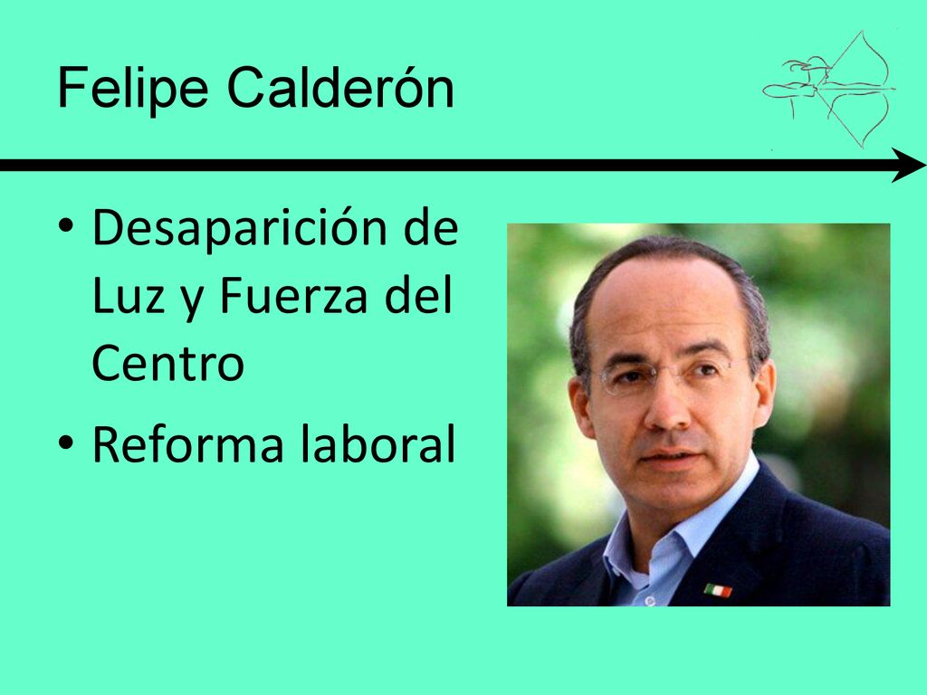 Felipe Calderón Desaparición de Luz y Fuerza del Centro Reforma laboral