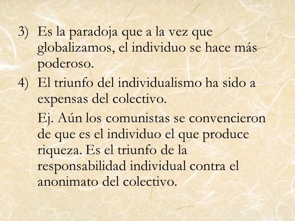 Es la paradoja que a la vez que globalizamos, el individuo se hace más poderoso.