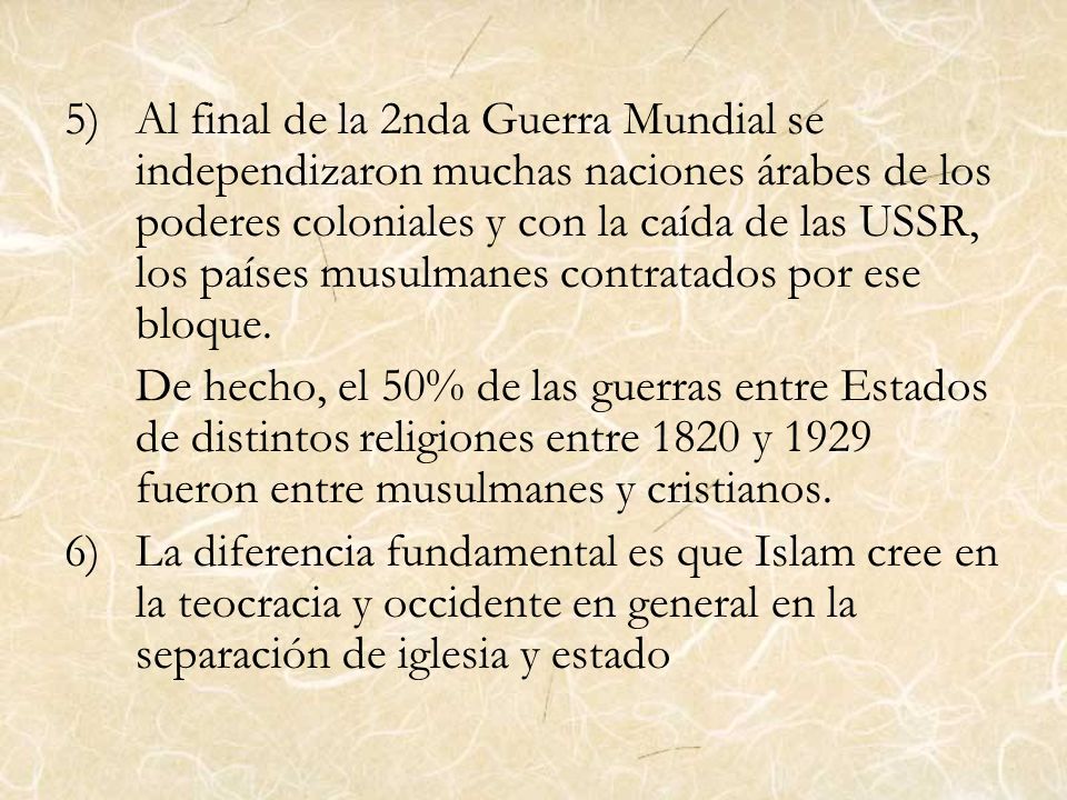 Al final de la 2nda Guerra Mundial se independizaron muchas naciones árabes de los poderes coloniales y con la caída de las USSR, los países musulmanes contratados por ese bloque.