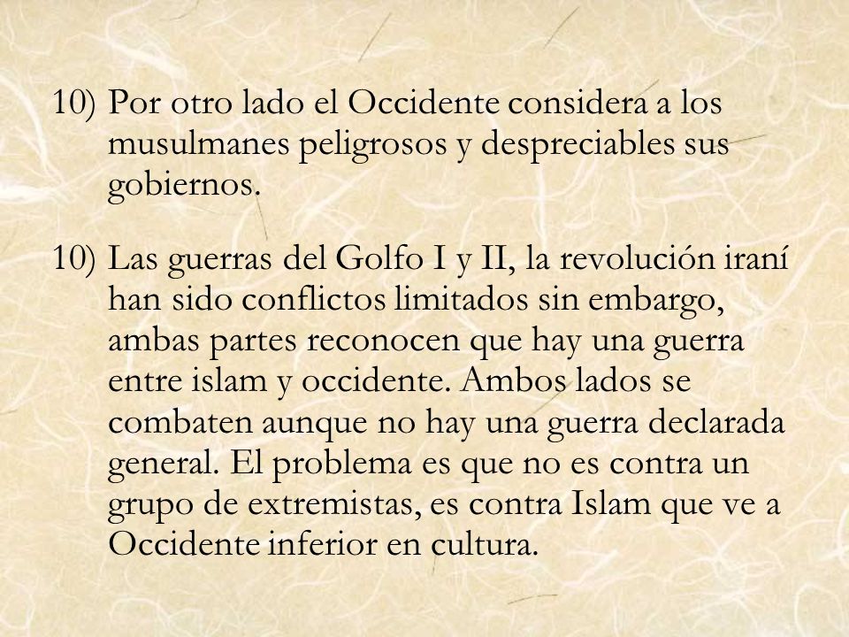 Por otro lado el Occidente considera a los musulmanes peligrosos y despreciables sus gobiernos.