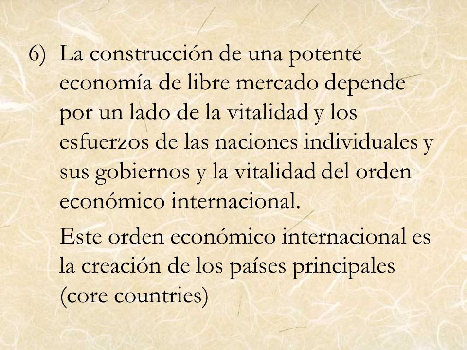 La construcción de una potente economía de libre mercado depende por un lado de la vitalidad y los esfuerzos de las naciones individuales y sus gobiernos y la vitalidad del orden económico internacional.