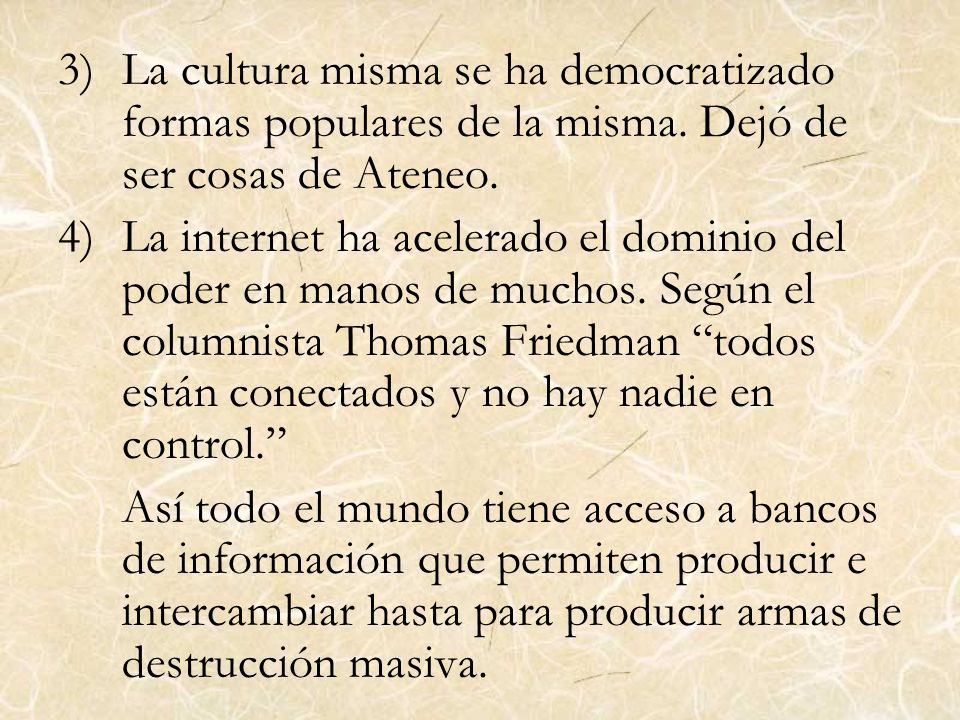 La cultura misma se ha democratizado formas populares de la misma