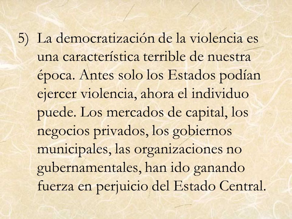 La democratización de la violencia es una característica terrible de nuestra época.