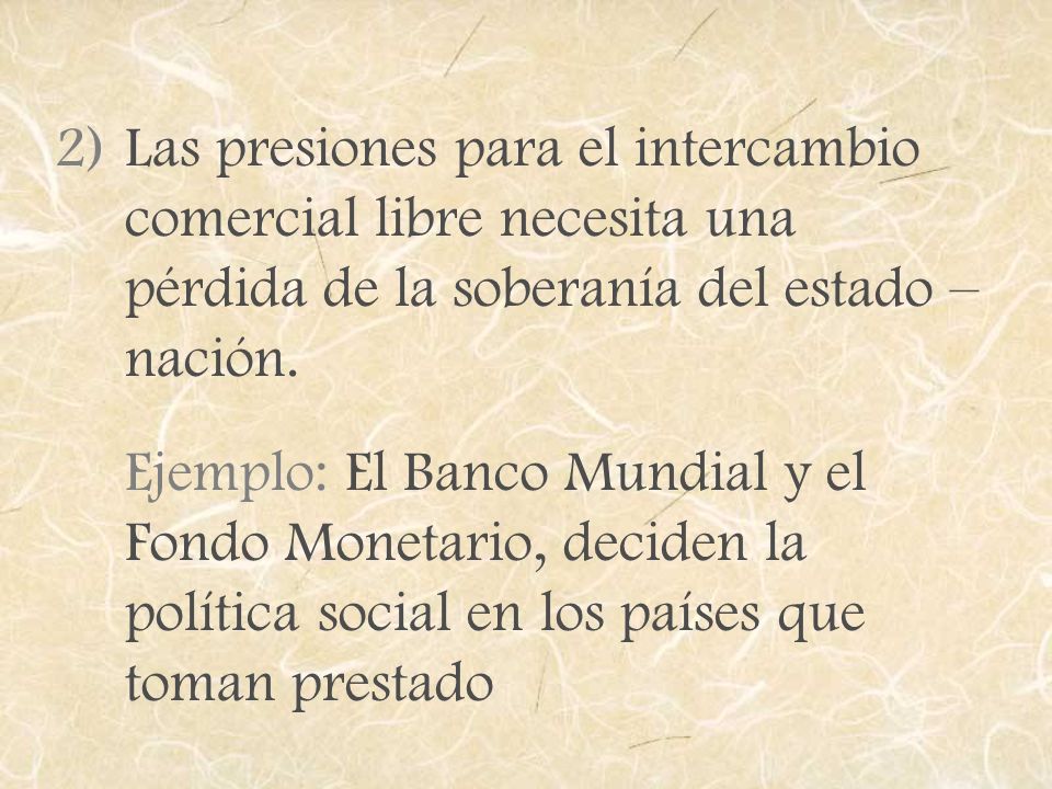 Las presiones para el intercambio comercial libre necesita una pérdida de la soberanía del estado – nación.