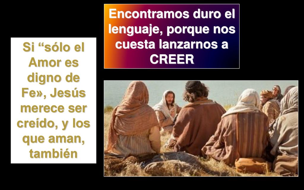 Encontramos duro el lenguaje, porque nos cuesta lanzarnos a CREER