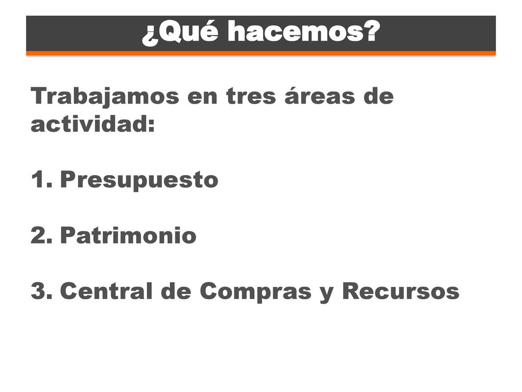 Partidas de Gasto ¿Qué hacemos Trabajamos en tres áreas de actividad: