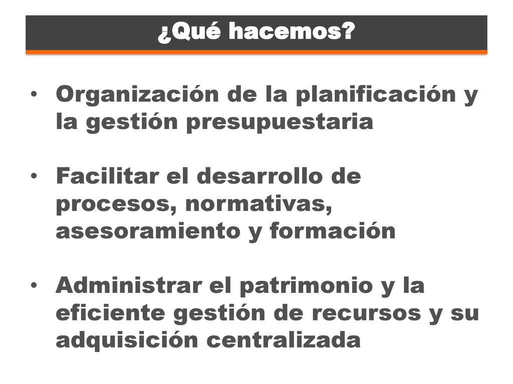 Partidas de Gasto ¿Qué hacemos Organización de la planificación y la gestión presupuestaria.