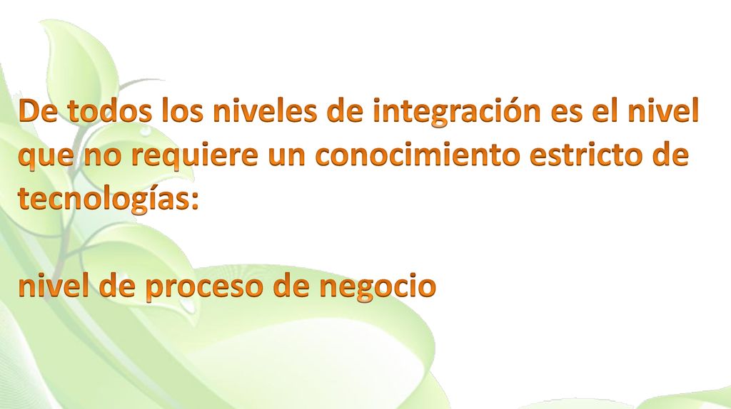 De todos los niveles de integración es el nivel que no requiere un conocimiento estricto de tecnologías: