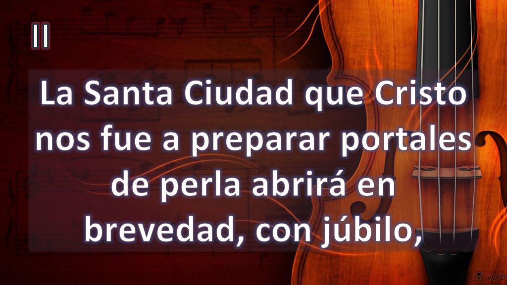 II La Santa Ciudad que Cristo nos fue a preparar portales de perla abrirá en brevedad, con júbilo,