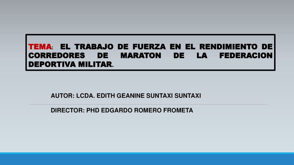 TEMA: EL TRABAJO DE FUERZA EN EL RENDIMIENTO DE CORREDORES DE MARATON DE LA FEDERACION DEPORTIVA MILITAR.