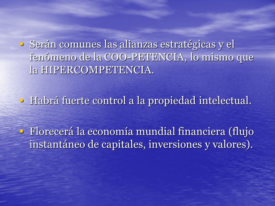 Serán comunes las alianzas estratégicas y el fenómeno de la COO-PETENCIA, lo mismo que la HIPERCOMPETENCIA.