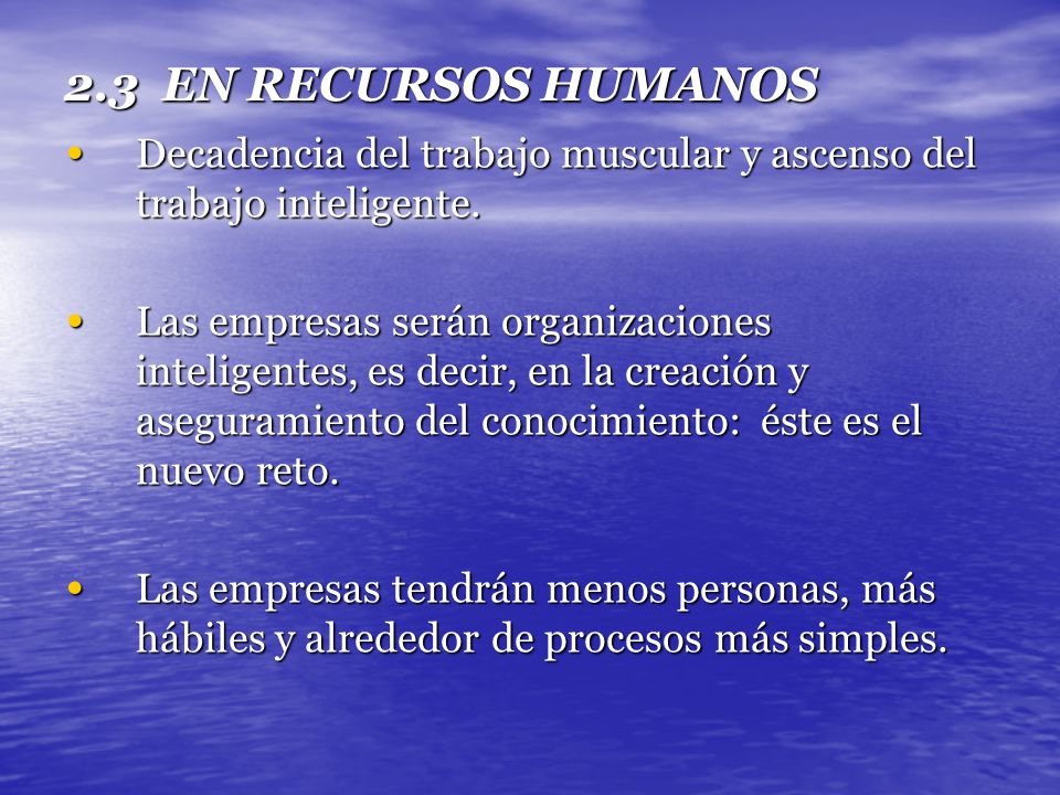 2.3 EN RECURSOS HUMANOS Decadencia del trabajo muscular y ascenso del trabajo inteligente.