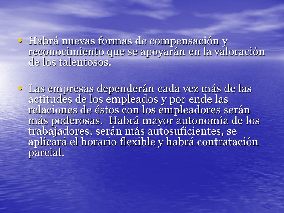 Habrá nuevas formas de compensación y reconocimiento que se apoyarán en la valoración de los talentosos.