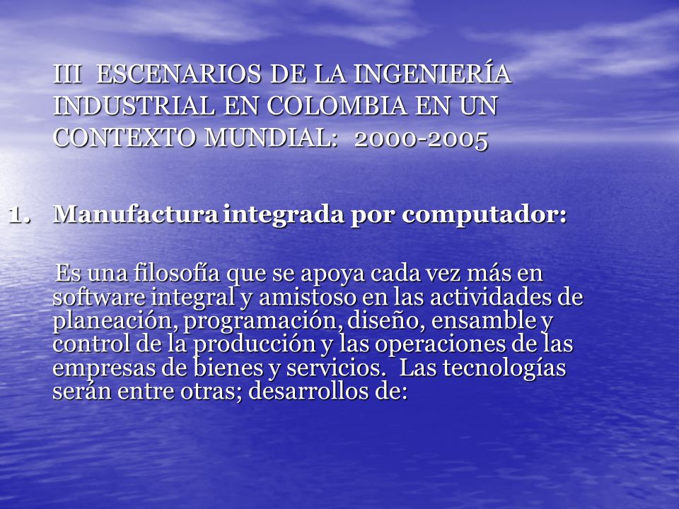 III ESCENARIOS DE LA INGENIERÍA INDUSTRIAL EN COLOMBIA EN UN CONTEXTO MUNDIAL: