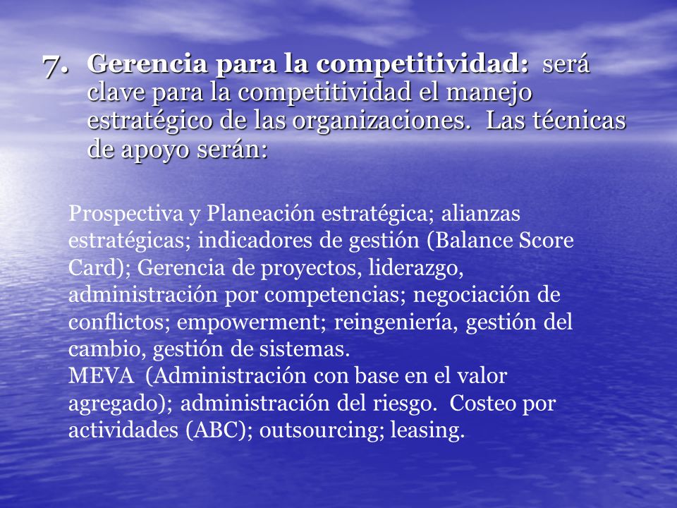Gerencia para la competitividad: será clave para la competitividad el manejo estratégico de las organizaciones. Las técnicas de apoyo serán: