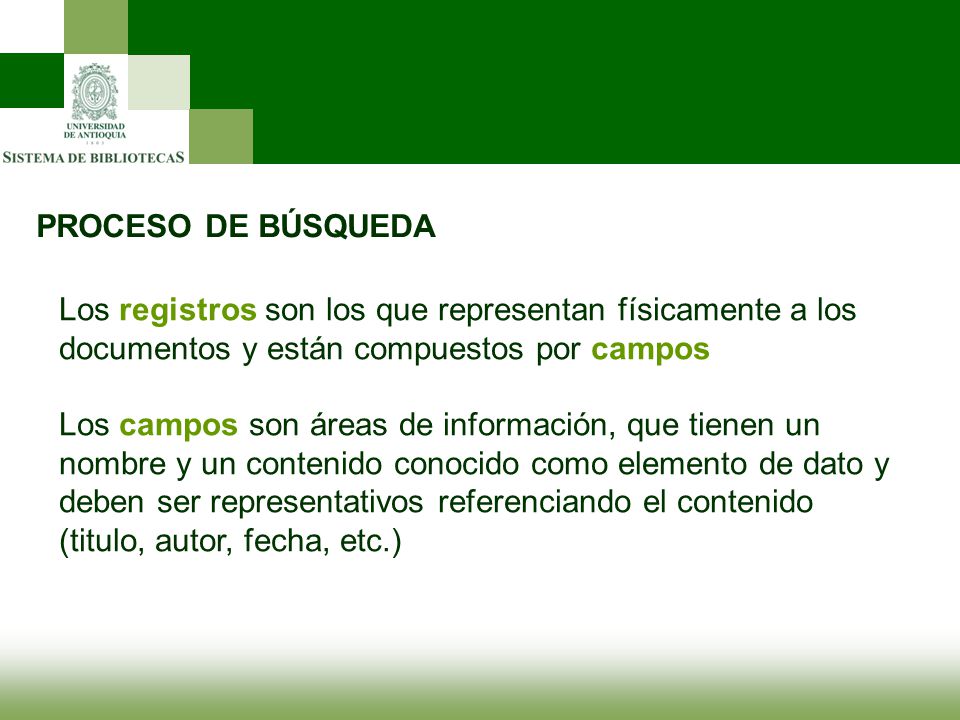 PROCESO DE BÚSQUEDA Los registros son los que representan físicamente a los documentos y están compuestos por campos.