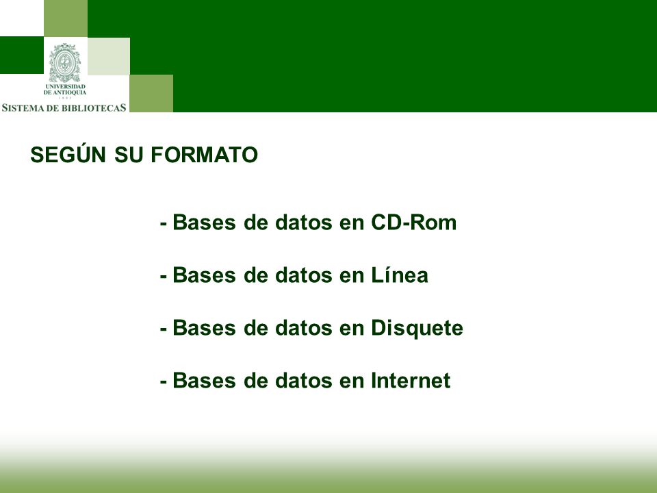 SEGÚN SU FORMATO - Bases de datos en CD-Rom. - Bases de datos en Línea. - Bases de datos en Disquete.