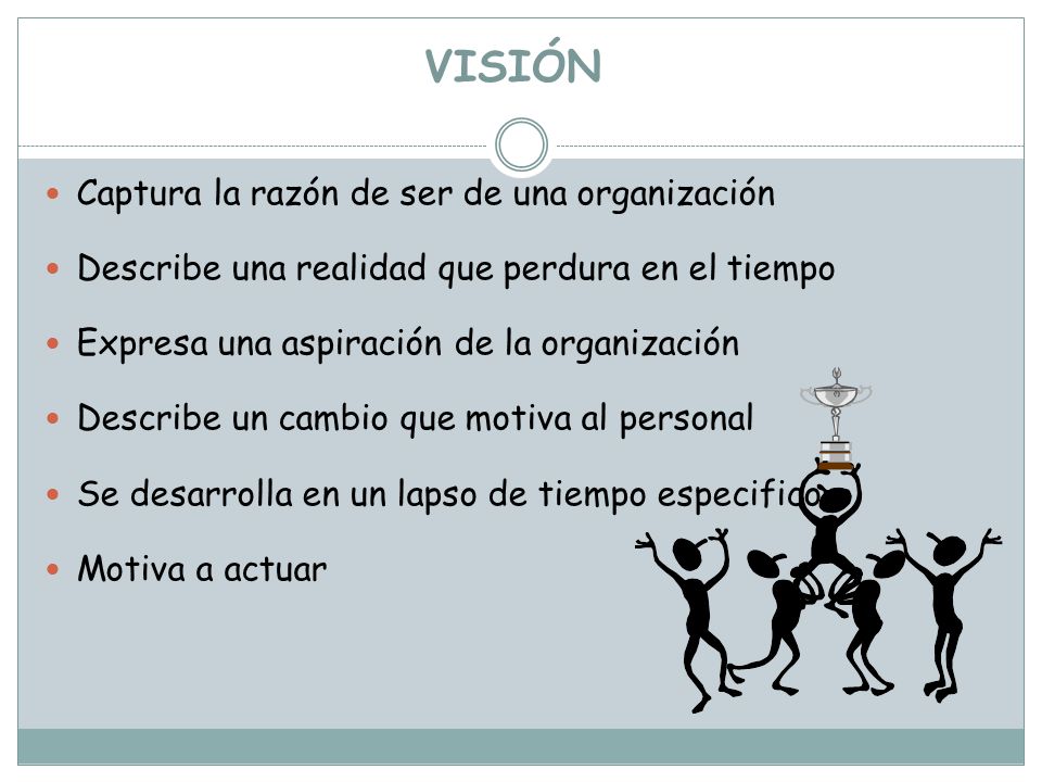 VISIÓN Captura la razón de ser de una organización