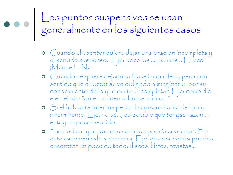 Los puntos suspensivos se usan generalmente en los siguientes casos