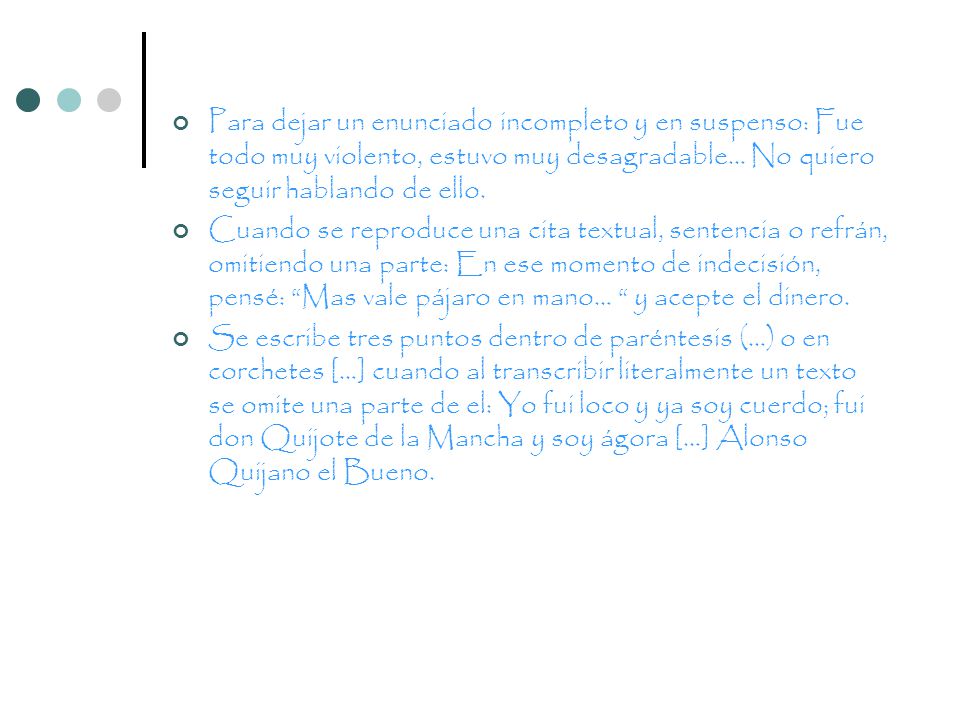 Para dejar un enunciado incompleto y en suspenso: Fue todo muy violento, estuvo muy desagradable… No quiero seguir hablando de ello.
