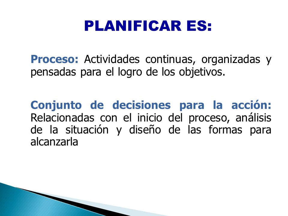 PLANIFICAR ES: Proceso: Actividades continuas, organizadas y pensadas para el logro de los objetivos.