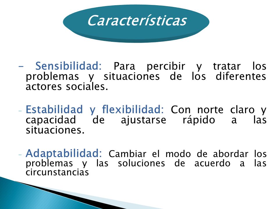 Características - Sensibilidad: Para percibir y tratar los problemas y situaciones de los diferentes actores sociales.