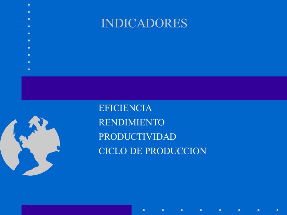 INDICADORES EFICIENCIA RENDIMIENTO PRODUCTIVIDAD CICLO DE PRODUCCION
