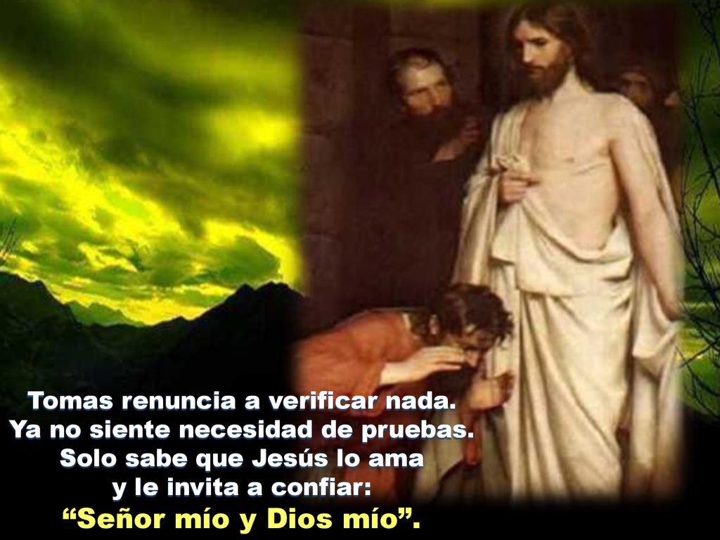 Señor mío y Dios mío . Tomas renuncia a verificar nada.